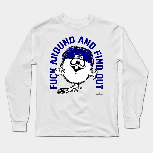 FUCK AROUND AND FIND OUT TORONTO Long Sleeve T-Shirt by unsportsmanlikeconductco